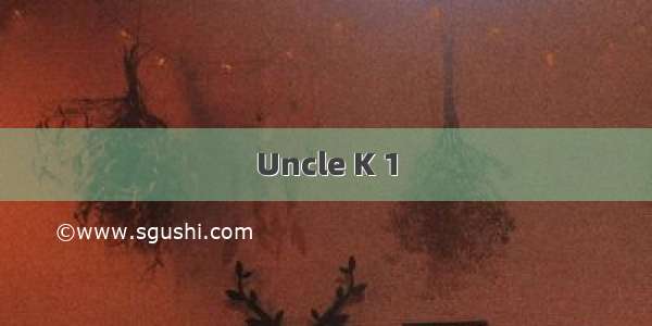 Uncle K 1
